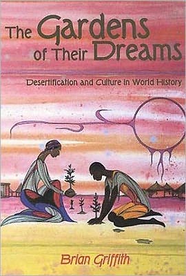 Cover for Brian Griffith · The Gardens of their Dreams: Desertification and Culture in World History (Hardcover Book) (2001)