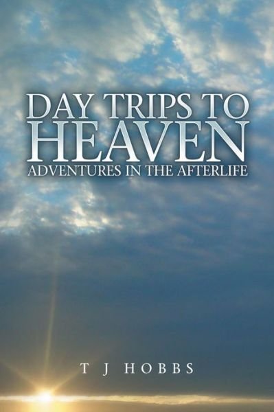 Cover for T J Hobbs · Day Trips to Heaven (Paperback Book) (2014)