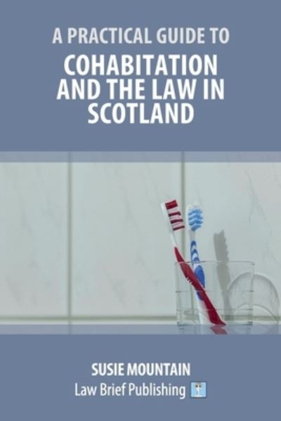 Practical Guide to Cohabitation and the Law in Scotland - Susie Mountain - Books - Law Brief Publishing - 9781912687992 - November 16, 2020