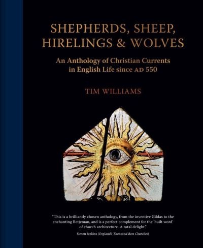 Cover for Tim Williams · Shepherds, Sheep, Hirelings &amp; Wolves: An Anthology of Christian Currents in English Life since 550 AD (Hardcover Book) (2020)