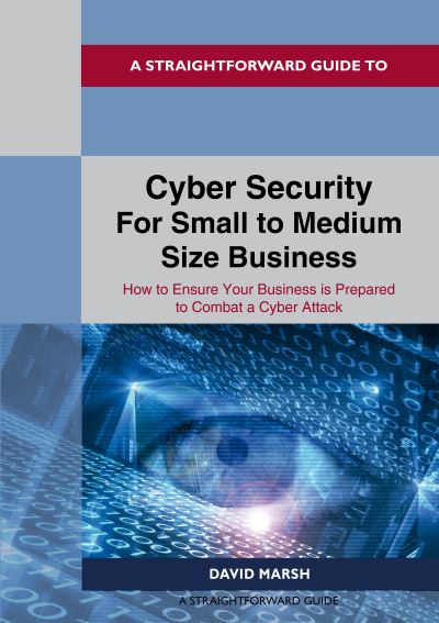 Cover for David Marsh · A Straightforward Guide to Cyber Security For Small to Medium Size Business: How to Ensure Your Business is Prepared to Combat a Cyber Attack (Paperback Book) (2022)