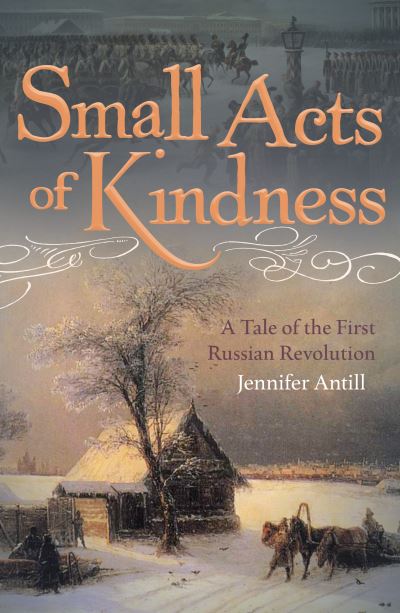 Cover for Jennifer Antill · Small Acts of Kindness: A Tale of the First Russian Revolution (Paperback Book) (2022)