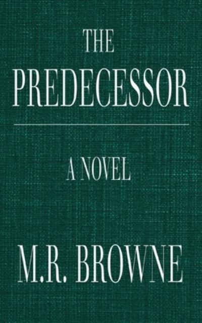 Predecessor - M. R. Browne - Livros - Clink Street Publishing - 9781914498992 - 3 de maio de 2022