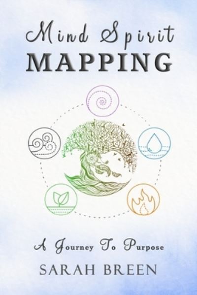 Mind Spirit Mapping - Sarah Breen - Books - Earth Lodge - 9781944396992 - November 12, 2019