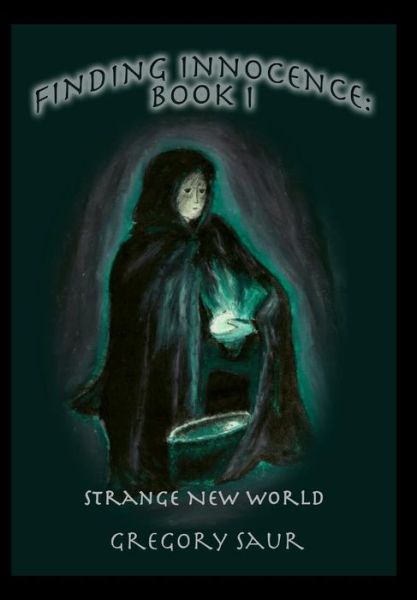 Cover for Gregory Saur · Finding Innocence, Book One: Strange Old World - Finding Innocence (Hardcover Book) (2019)