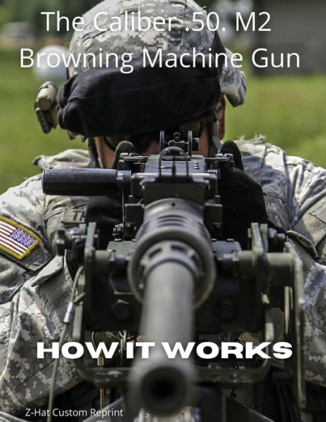 Cover for Fred Zeglin · The Caliber .50 M2 Browning Machine Gun - How it Works (Paperback Book) (2021)