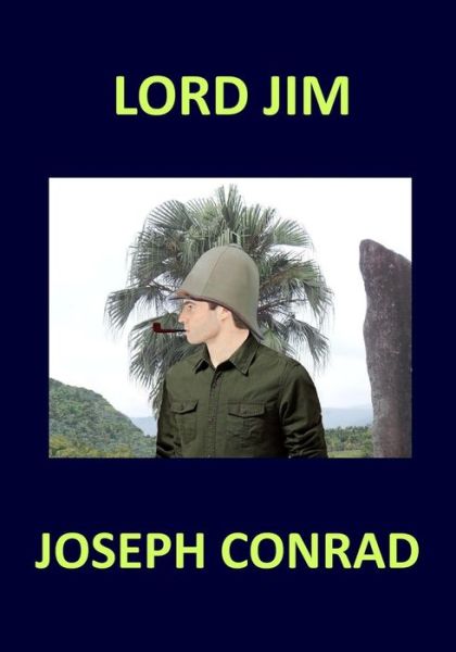 Lord Jim Joseph Conrad - Joseph Conrad - Books - Createspace Independent Publishing Platf - 9781974504992 - August 13, 2017