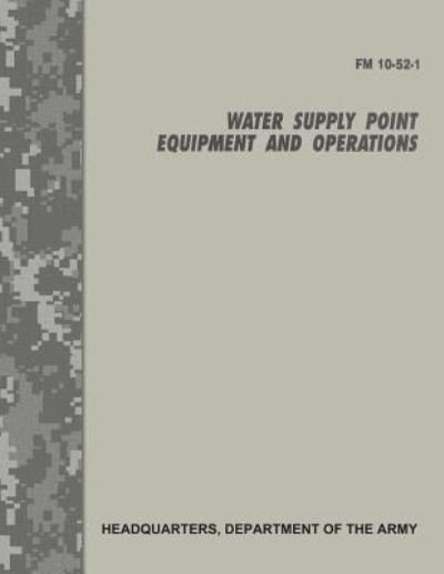 Cover for Department of the Army · Water Supply Point Equipment and Operations (FM 10-52-1) (Paperback Book) (2017)