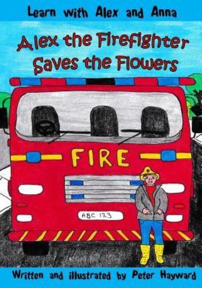 Cover for Peter Hayward · Alex the Firefighter Saves the Flowers (Paperback Book) (2017)