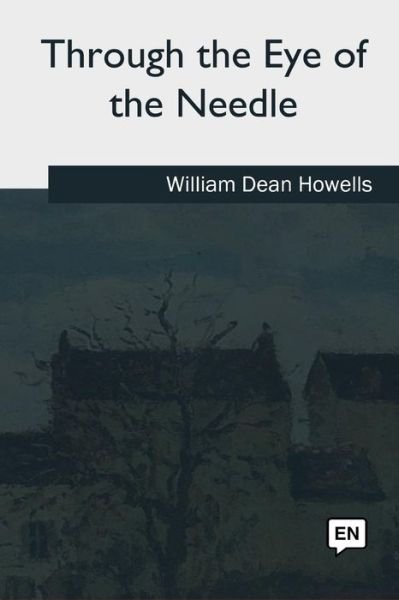Cover for William Dean Howells · Through the Eye of the Needle (Paperback Book) (2018)