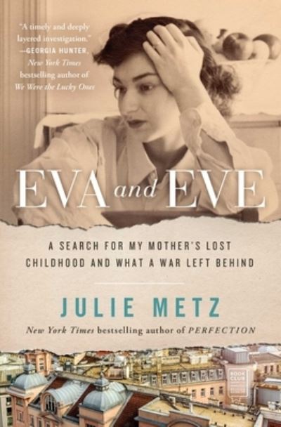 Eva and Eve: A Search for My Mother's Lost Childhood and What a War Left Behind - Julie Metz - Books - Atria Books - 9781982127992 - May 3, 2022
