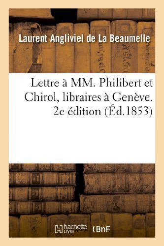 Cover for De La Beaumelle-l · Lettre a Mm. Philibert et Chirol, Libraires a Geneve. 2e Edition (Paperback Book) [French edition] (2013)
