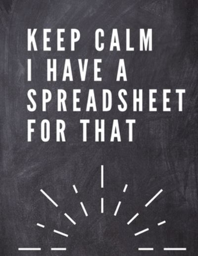 Cover for Adil Daisy · Keep Calm I Have A Spreadsheet For That (Paperback Book) (2021)