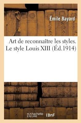Cover for Emile Bayard · Art de Reconnaitre Les Styles. Le Style Louis XIII (Paperback Book) (2017)