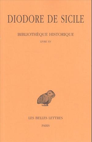 Cover for Diodore De Sicile · Bibliothèque Historique: Tome X : Livre Xv. (Collection Des Universites De France Serie Grecque) (French Edition) (Paperback Book) [French edition] (1977)