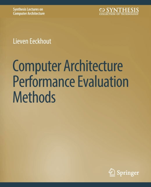 Computer Architecture Performance Evaluation Methods - Synthesis Lectures on Computer Architecture - Lieven Eeckhout - Books - Springer International Publishing AG - 9783031005992 - May 26, 2010