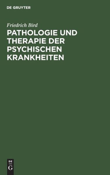 Cover for Friedrich Bird · Pathologie und Therapie der Psychischen Krankheiten (Book) (1901)