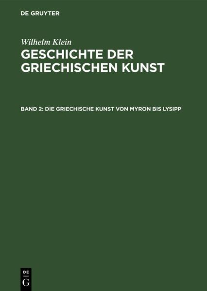 Cover for No Contributor · Die Griechische Kunst Von Myron Bis Lysipp (Hardcover bog) (1905)