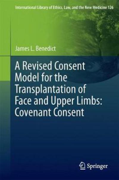 Cover for Benedict · A Revised Consent Model for the Transplantation of Face and Upper Limbs Covenan (Book) [1st ed. 2017 edition] (2017)