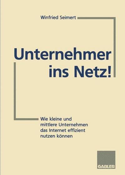 Unternehmer ins Netz! - Winfried Seimert - Kirjat - Springer Fachmedien Wiesbaden - 9783322826992 - maanantai 23. tammikuuta 2012