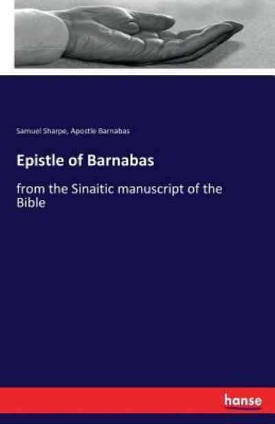 Epistle of Barnabas: from the Sinaitic manuscript of the Bible - Samuel Sharpe - Libros - Hansebooks - 9783337099992 - 1 de junio de 2017