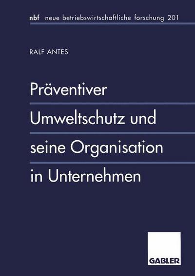 Cover for Antes, Ralf (University Oldenburg, Germany) · Praventiver Umweltschutz Und Seine Organisation in Unternehmen - Neue Betriebswirtschaftliche Forschung (Nbf) (Paperback Book) [1996 edition] (1996)