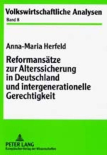 Cover for Anna-Maria Herfeld · Reformansaetze Zur Alterssicherung in Deutschland Und Intergenerationelle Gerechtigkeit - Volkswirtschaftliche Analysen, (Paperback Book) [German edition] (2001)