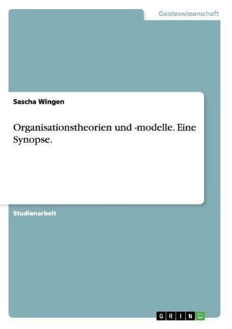 Cover for Sascha Wingen · Organisationstheorien und -modelle. Eine Synopse. (Paperback Book) [German edition] (2007)