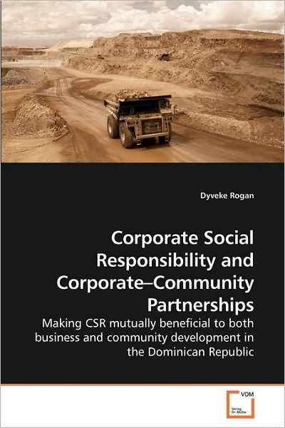 Cover for Dyveke Rogan · Corporate Social Responsibility and Corporate?community Partnerships: Making Csr Mutually Beneficial to Both Business and Community Development in the Dominican Republic (Paperback Bog) (2009)