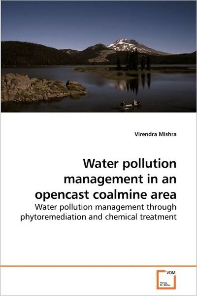 Water Pollution Management in an Opencast Coalmine Area: Water Pollution Management Through Phytoremediation and Chemical Treatment - Virendra Mishra - Bøker - VDM Verlag Dr. Müller - 9783639218992 - 21. desember 2009
