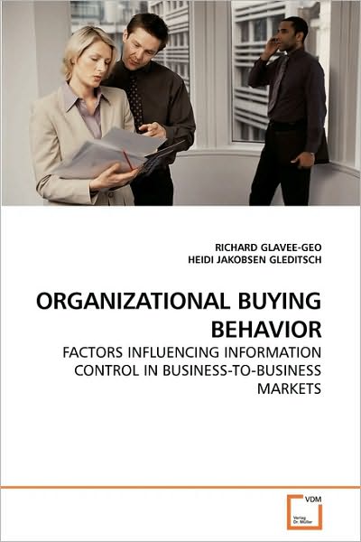Cover for Richard Glavee-geo · Organizational Buying Behavior: Factors Influencing Information Control in Business-to-business Markets (Paperback Book) (2009)