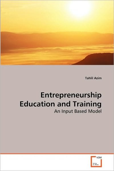 Cover for Tahlil Azim · Entrepreneurship Education and Training: an Input Based Model (Pocketbok) (2010)
