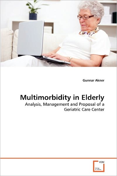 Cover for Gunnar Akner · Multimorbidity in Elderly: Analysis, Management and Proposal of a Geriatric Care Center (Paperback Book) (2011)