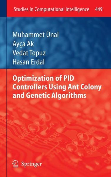 Cover for Muhammet UEnal · Optimization of PID Controllers Using Ant Colony and Genetic Algorithms - Studies in Computational Intelligence (Hardcover Book) [2013 edition] (2012)