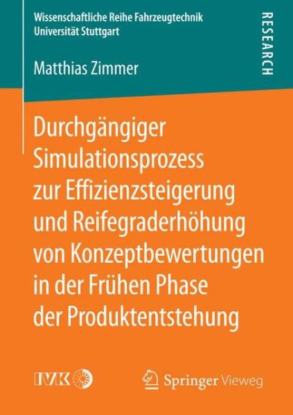 Cover for Matthias Zimmer · Durchgangiger Simulationsprozess zur Effizienzsteigerung und Reifegraderhohung von Konzeptbewertungen in der Fruhen Phase der Produktentstehung - Wissenschaftliche Reihe Fahrzeugtechnik Universitat Stuttgart (Paperback Book) (2015)