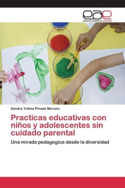 Cover for Pineda Moreno Sandra Yolima · Practicas Educativas Con Ninos Y Adolescentes Sin Cuidado Parental (Paperback Bog) (2015)