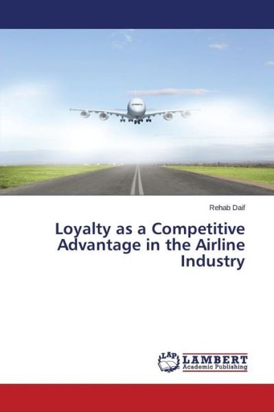 Cover for Daif Rehab · Loyalty As a Competitive Advantage in the Airline Industry (Paperback Book) (2015)