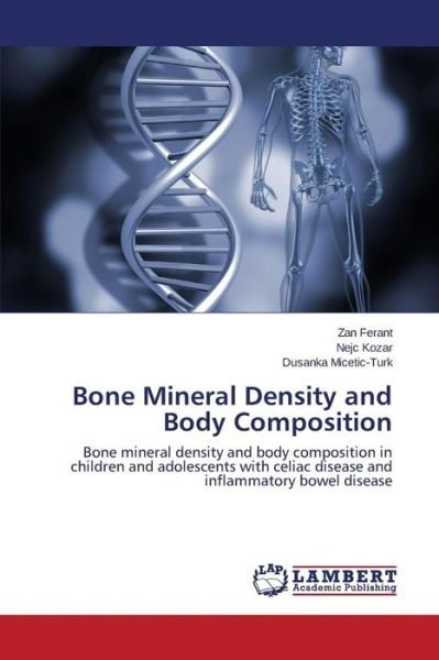 Cover for Dusanka Micetic-turk · Bone Mineral Density and Body Composition: Bone Mineral Density and Body Composition in Children and Adolescents with Celiac Disease and Inflammatory Bowel Disease (Paperback Book) (2014)