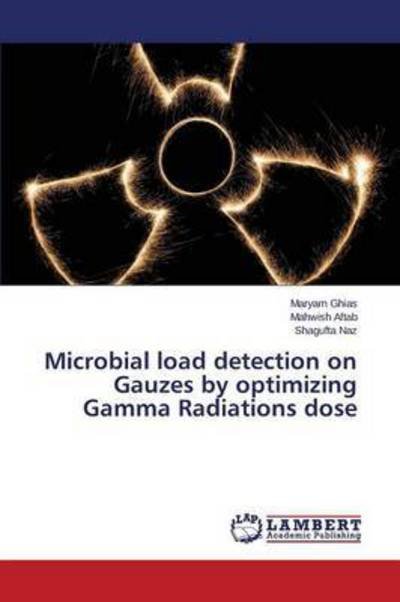 Cover for Ghias Maryam · Microbial Load Detection on Gauzes by Optimizing Gamma Radiations Dose (Pocketbok) (2015)
