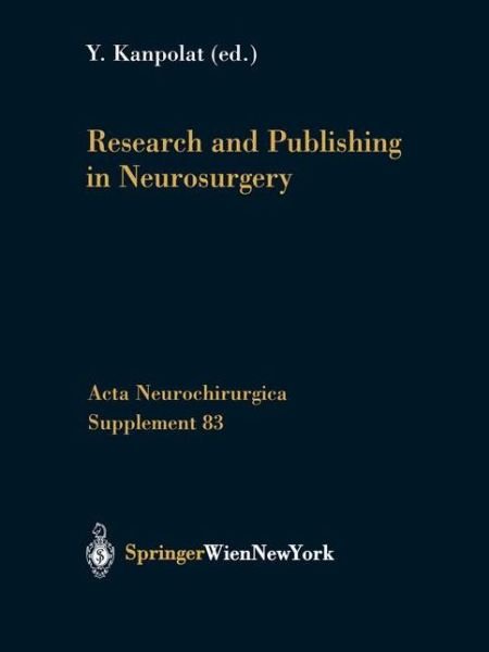 Research and Publishing in Neurosurgery - Acta Neurochirurgica Supplement - Y Cel Kanpolat - Books - Springer Verlag GmbH - 9783709173992 - September 19, 2011