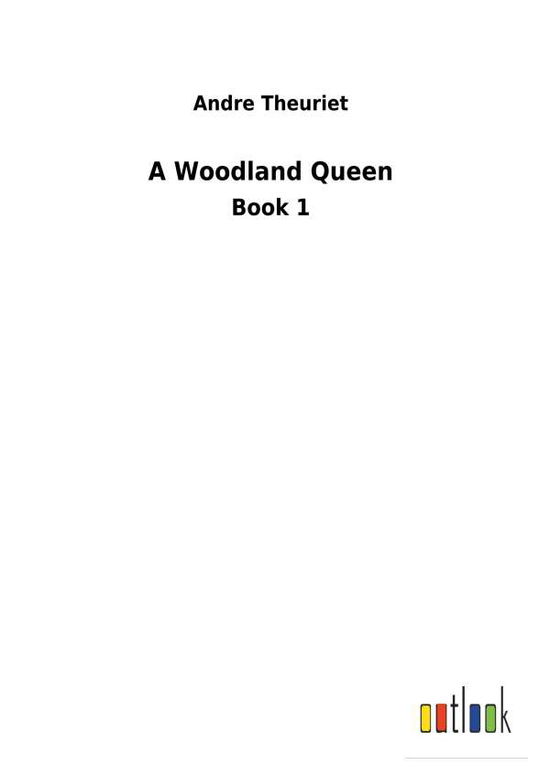 Cover for Theuriet · A Woodland Queen (Book) (2018)