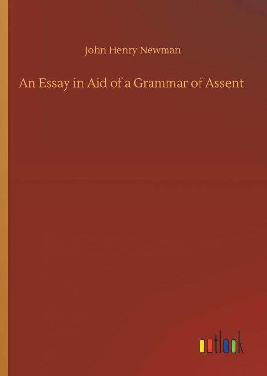 An Essay in Aid of a Grammar of - Newman - Books -  - 9783734047992 - September 21, 2018