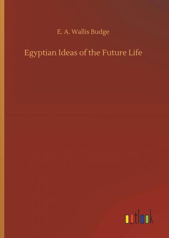 Cover for Budge · Egyptian Ideas of the Future Life (Book) (2019)