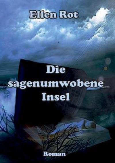Cover for Ellen Rot · Die sagenumwobene Insel: Karibik, Mythen, Zauber, Kuriositaten, Sehenswurdigkeiten (Paperback Book) (2015)