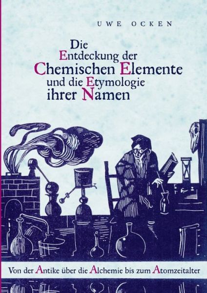 Cover for Uwe Ocken · Die Entdeckung Der Chemischen Elemente Und Die Etymologie Ihrer Namen (Paperback Book) (2018)