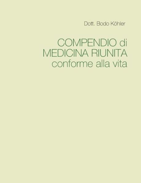 Cover for Dott Bodo Koehler · COMPENDIO di MEDICINA RIUNITA conforme alla vita (Paperback Book) (2019)