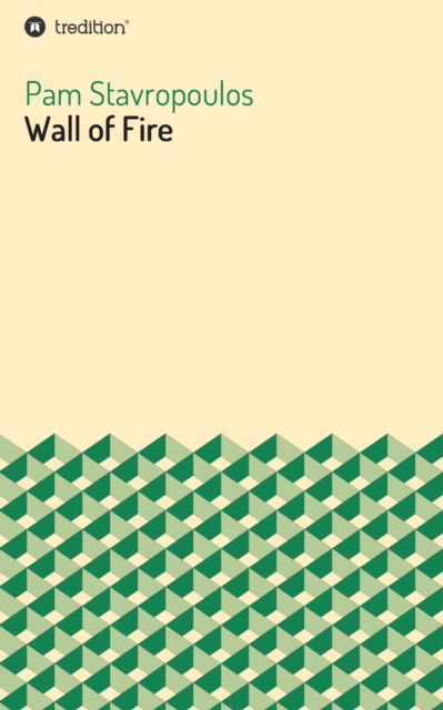 Wall of Fire - Pam Stavropoulos - Books - Tredition Gmbh - 9783749799992 - May 4, 2020