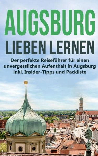 Cover for Annika De Buhr · Augsburg lieben lernen: Der perfekte Reisefuhrer fur einen unvergesslichen Aufenthalt in Augsburg inkl. Insider-Tipps und Packliste (Paperback Book) (2020)