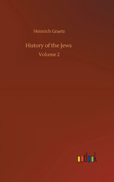 Cover for Heinrich Graetz · History of the Jews: Volume 2 (Hardcover Book) (2020)