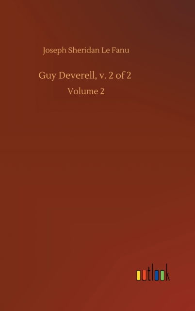 Guy Deverell, v. 2 of 2: Volume 2 - Joseph Sheridan Le Fanu - Books - Outlook Verlag - 9783752432992 - August 14, 2020